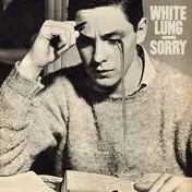 white lung - Sorry