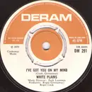 7'' - White Plains - I've Got You On My Mind