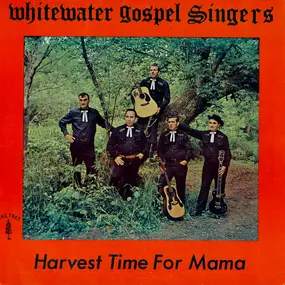 Whitewater Gospel Singers - Harvest Time For Mama