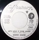 7inch Vinyl Single - Whitey Shafer - Let's Love It Over Again