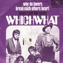 7inch Vinyl Single - Whichwhat - Why Do Lovers Break Each Other's Heart