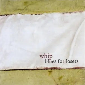 WHIP - BLUES FOR LOSERS