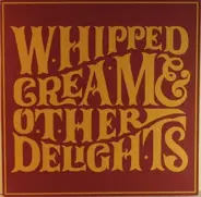 Whipped Cream - Whipped Cream & ... Other Delights