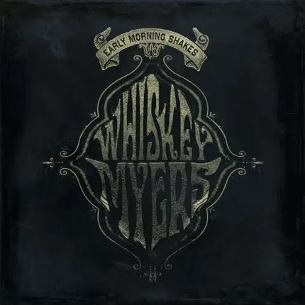 Whiskey Myers - Early Morning Shakes
