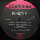 12inch Vinyl Single - Whistle - Chance For Our Love / Please Love Me