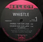 Whistle - Chance For Our Love / Please Love Me