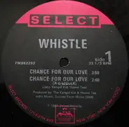 Whistle - Chance For Our Love / Please Love Me