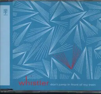 Whistler - Don't Jump In Front Of My Train