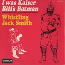 7inch Vinyl Single - Whistling Jack Smith - I Was Kaiser Bill's Batman