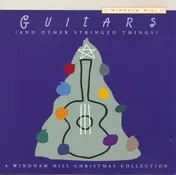 Windham Hill Artists - Guitars (And Other Stringed Things) A Windham Hill Christmas Collection