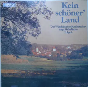 Windsbacher Knabenchor - Kein Schöner' Land - Der Windsbacher Knabenchor Singt Volkslieder Folge 2