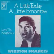 7inch Vinyl Single - Winston Francis - A Little Today A Little Tomorrow / Love Thy Neighbour