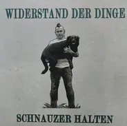 Widerstand der Dinge - Schnauzer Halten