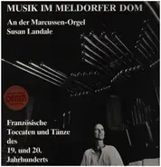 Widor / Vierne / Messiaen / Susan Landale a.o. - Musik Im Meldorfer Dom - Französische Toccaten und Tänze des 19. und 20. Jahrhunderts