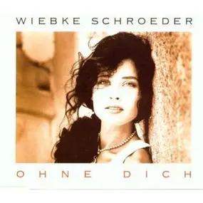 Wiebke Schroeder - Ohne Dich/