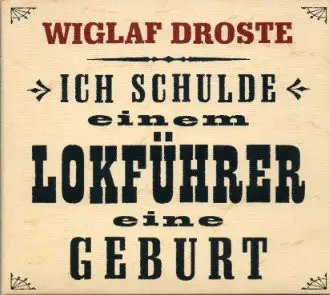 Wiglaf Droste - Ich Schulde Einem Lokführer Eine Geburt