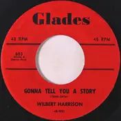 Wilbert Harrison - Gonna Tell You A Story / Letter Edged In Black