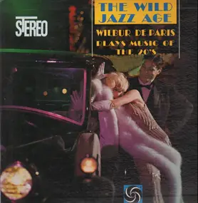 Wilbur DeParis - The Wild Jazz Age - Wilbur De Paris Plays Music Of The 20's