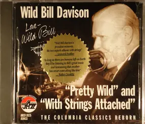 Wild Bill Davison - "Pretty Wild" and "With Strings Attached"