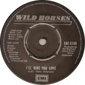 Wild Horses - I'll Give You Love