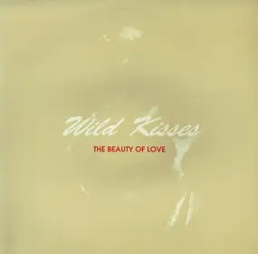 Wild Kisses - The Beauty Of Love