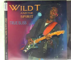 Wild T & the Spirit - True Bliss