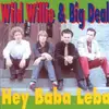 CD - Wild Willie & Big Deal - Hey Baba Leba