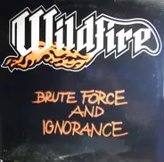 Wildfire - Brute Force and Ignorance