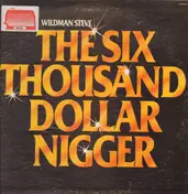 Wildman Steve - The Six Thousand Dollar Nigger