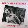 LP - Wild Man Fischer - Nothing Scary