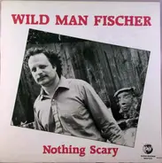 Wild Man Fischer - Nothing Scary