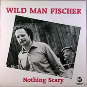 LP - Wild Man Fischer - Nothing Scary