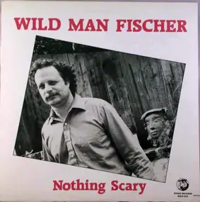 Wild Man Fischer - Nothing Scary