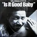 LP - Wildman Steve - Is It Good Baby