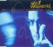 Wild Weekend - Who's Afraid Of The Big Bad Love?