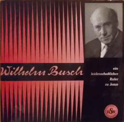 Wilhelm Busch - Ein Leidenschaftlicher Rufer Zu Jesus