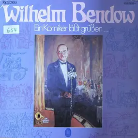 wilhelm bendow - Ein Komiker Läßt Grüßen...