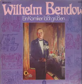 wilhelm bendow - Ein Komiker läßt grüßen