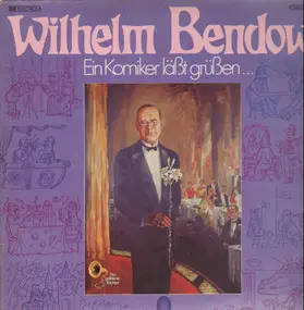 wilhelm bendow - Ein Komiker läßt grüßen