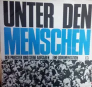 Wilhelm Bergmann , Gregor Heussen - UNTER DEN MENSCHEN. Der Priester und seine Aufgaben. Eine Dokumentation.