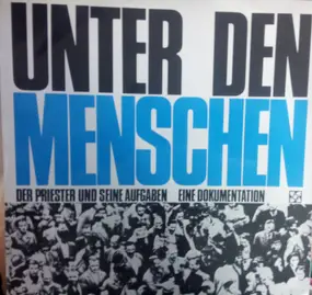 Wilhelm Bergmann , Gregor Heussen - UNTER DEN MENSCHEN. Der Priester und seine Aufgaben. Eine Dokumentation.