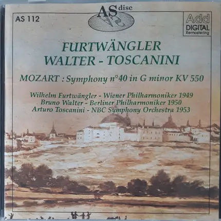 Wilhelm Furtwängler , Bruno Walter , Arturo Toscanini : Wolfgang Amadeus Mozart - Symphony No 40 In G Minor KV 550