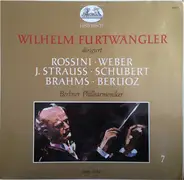 Rossini / Weber / J. Strauss / Schubert a.o. - Wilhelm Furtwängler: Rossini • Weber • J. Strauss • Schubert • Brahms • Berlioz