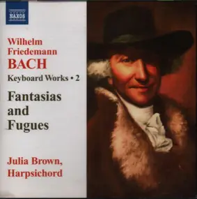 Wilhelm Friedemann Bach - Keyboard Works 2: Fantasias And Fugues
