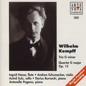 Wilhelm Kempff - Trio G Minor / Quartet G Major Op. 15