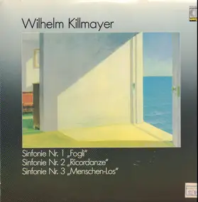 Wilhelm Killmayer - Sinfonie Nr. 1"Fogli", Sinfonie Nr. 2 "Ricordanze", Sinfonie Nr. 3 "Menschen-Los"