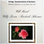 Will Meisel , Willy Rosen , Friedrich Schwarz - Erfolge, Sammlerstücke & Raritäten - Historische Aufnahmen Aus Den Jahren 1926-1940