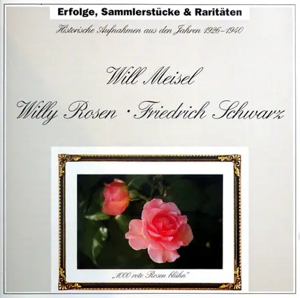 Will Meisel , Willy Rosen , Friedrich Schwarz - Erfolge, Sammlerstücke & Raritäten - Historische Aufnahmen Aus Den Jahren 1926-1940