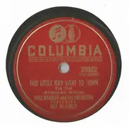 Will Bradley And His Orchestra Featuring Ray McKinley - This Little Icky Went To Town / Break It To Me Gently