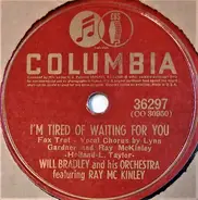 Will Bradley And His Orchestra Featuring Ray McKinley - I'm Tired Of Waiting For You / City Called Heaven